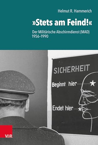 »Stets am Feind!«: Der Militärische Abschirmdienst (MAD) 1956-1990 von Vandenhoeck & Ruprecht
