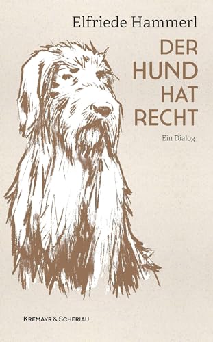 Der Hund hat Recht: Ein Dialog von Kremayr & Scheriau