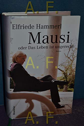 Mausi oder Das Leben ist ungerecht: Roman Mausi oder Das Leben ist ungerecht: Roman