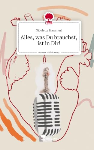 Alles, was Du brauchst, ist in Dir!. Life is a Story - story.one von story.one publishing