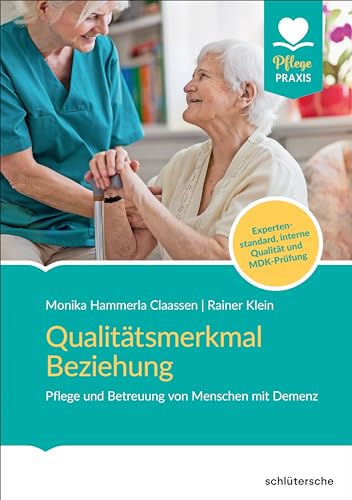 Qualitätsmerkmal Beziehung: Pflege und Betreuung von Menschen mit Demenz. Expertenstandard, interne Qualität und MDK-Prüfung von Schlütersche