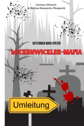 Lockenwickler-Mafia: Gestorben wird später von Independently published