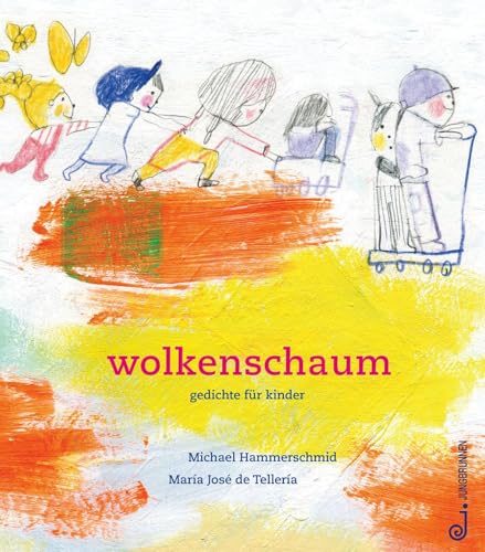 wolkenschaum: Bilderbuch ab 3 Jahren, farbenfrohe Kinderlyrik, unser Alltag wird philosophisch und poetisch eingefangen, Rhythmus- und Sprachgefühl werden dabei spielerisch und federleicht gefördert von Jungbrunnen
