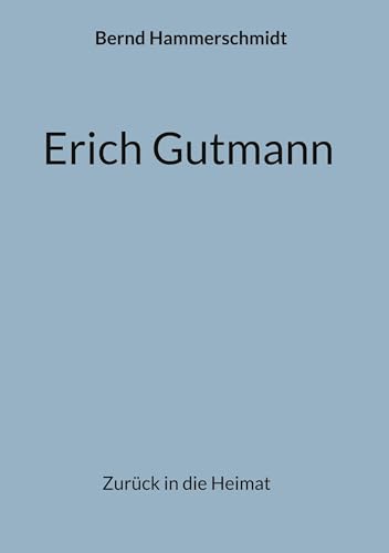 Erich Gutmann: Zurück in die Heimat