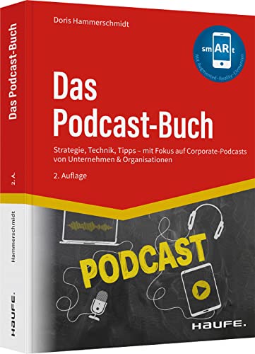 Das Podcast-Buch: Strategie, Technik, Tipps mit Fokus auf Corporate-Podcasts von Unternehmen & Organisationen (Haufe Fachbuch) von Haufe / Haufe-Lexware