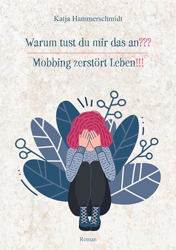 Warum tust du mir das an???: Mobbing zerstört Leben!!! Warum tust du mir das an???: Mobbing zerstört Leben!!! von Verlagshaus Schlosser