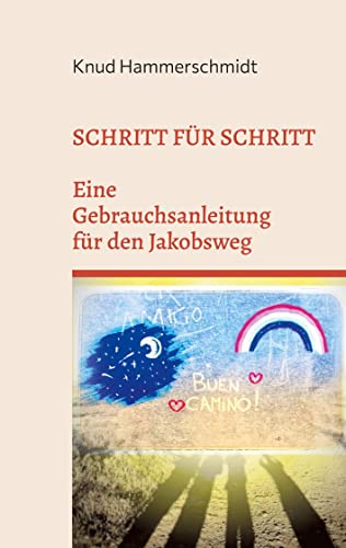 Schritt für Schritt: Eine Gebrauchsanleitung für den Jakobsweg von Books on Demand GmbH