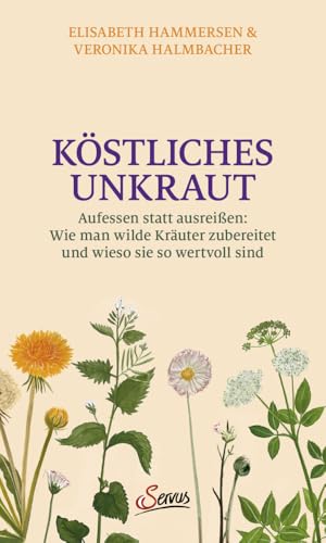 Köstliches Unkraut: Aufessen statt ausreißen – Wie man die wilden Kräuter zubereitet und wieso sie so wertvoll sind. Schmackhafte Gerichte mit Löwenzahn und Co mit dem Wildkräuter-Kochbuch Köstliches Unkraut: Aufessen statt ausreißen – Wie man die wilden Kräuter zubereitet und wieso sie so wertvoll sind. Schmackhafte Gerichte mit Löwenzahn und Co mit dem Wildkräuter-Kochbuch von Servus