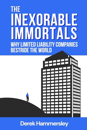 The Inexorable Immortals: Why Limited Liability Companies Bestride the World von Heddon Publishing