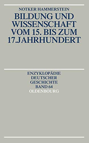 Bildung und Wissenschaft vom 15. bis zum 17. Jahrhundert: Enzyklopdie Deutscher Geschichte (Enzyklopädie deutscher Geschichte, 64, Band 64)