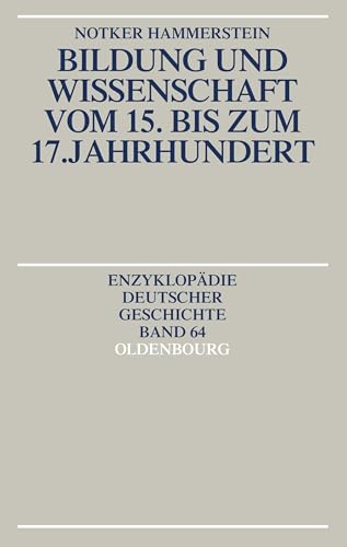 Bildung und Wissenschaft vom 15. bis zum 17. Jahrhundert: Enzyklopdie Deutscher Geschichte (Enzyklopädie deutscher Geschichte, 64, Band 64)