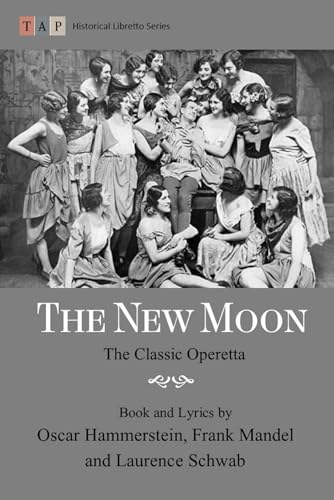 The New Moon: The Classic Operetta: Complete Book and Lyrics (Historical Libretto Series) von Independently published