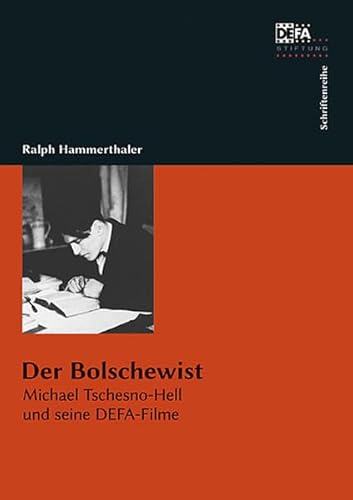 Der Bolschewist: Michael Tschesno-Hell und seine DEFA-Filme