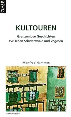 Kultouren: Grenzenlose Geschichten zwischen Schwarzwald und Vogesen von Oase