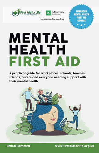 Mental Health First Aid: A practical guide for workplaces, schools, families, friends, carers and everyone needing support with their mental health.