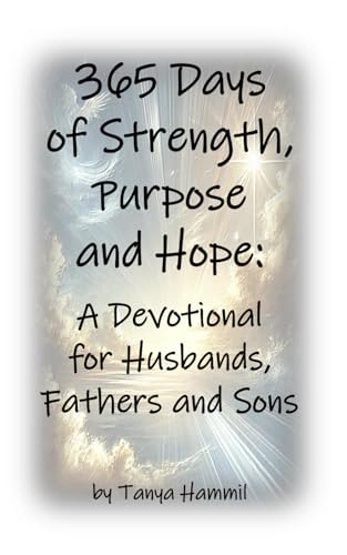 365 Days of Strength, Purpose and Hope: A Devotional for Husbands, Fathers and Sons von Independently published