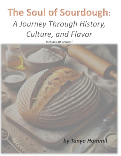 The Soul of Sourdough: A Journey Through History, Culture, and Flavor