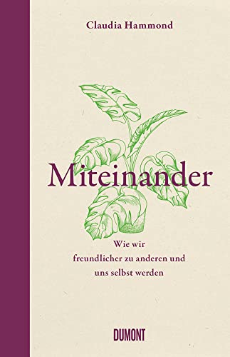 Miteinander: Wie wir freundlicher zu anderen und uns selbst werden von DuMont Buchverlag GmbH