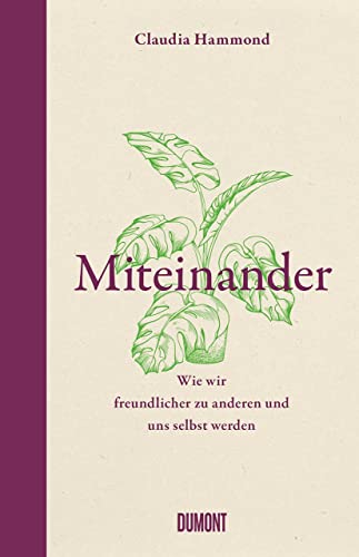 Miteinander: Wie wir freundlicher zu anderen und uns selbst werden