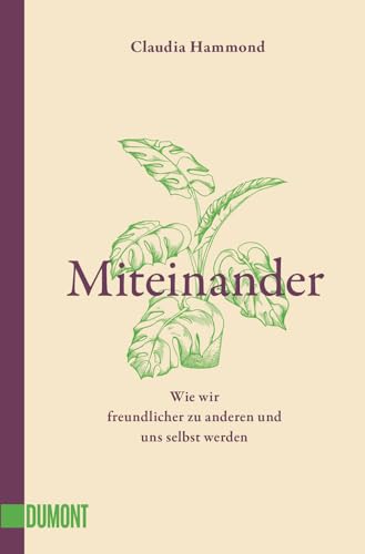 Miteinander: Wie wir freundlicher zu anderen und uns selbst werden von DuMont Buchverlag GmbH
