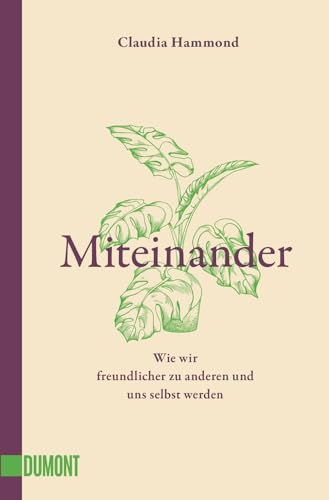 Miteinander: Wie wir freundlicher zu anderen und uns selbst werden von DuMont Buchverlag GmbH & Co. KG