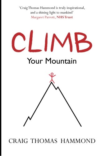 CLIMB Your Mountain: Commitment, Leadership, Inspiration, Motivation & Bravery von Craig Thomas Hammond