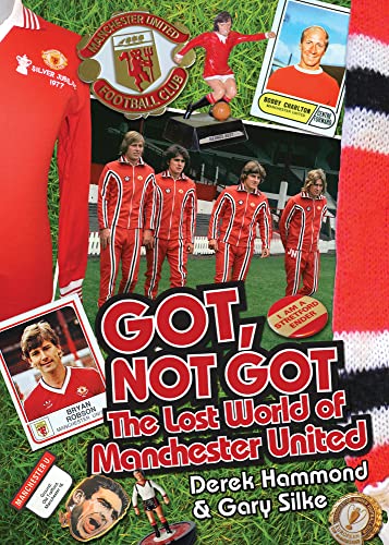 Got, Not Got: The Lost World of Manchester United von Pitch Publishing (Brighton) Ltd