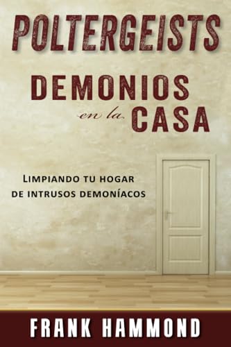 Poltergeists : Demonios en la Casa: ¡Tu casa puede ser limpiada espiritualmente! von Impact Christian Books
