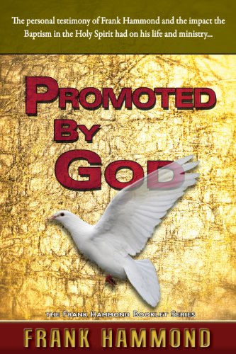 Promoted by God: The personal testimony of Frank Hammond and the impact the Baptism in the Holy Spirit had on his life and ministry...: Frank ... in the Holy Spirit Ignited His Ministry von Impact Christian Books