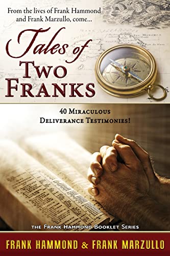 Tales of Two Franks - 40 Miraculous Deliverance Testimonies: Learn about the extraordinary from two extraordinary men!: Learn some of the humorous, ... in the ministries of healing and deliverance. Tales of Two Franks - 40 Miraculous Deliverance Testimonies: Learn about the extraordinary from two extraordinary men!: Learn some of the humorous, ... in the ministries of healing and deliverance.