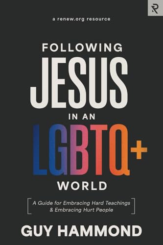 Following Jesus in an LGBTQ+ World: A Guide for Embracing Hard Teachings & Embracing Hurt People von RENEW.org