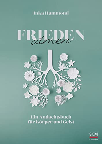 Frieden atmen: Ein Andachtsbuch für Körper und Geist von SCM R.Brockhaus