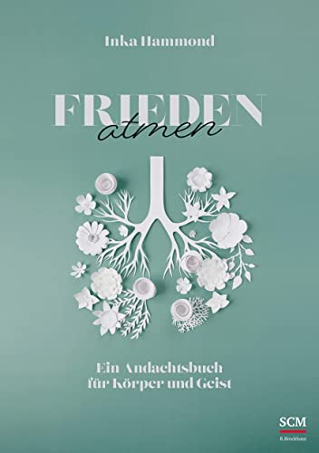 Frieden atmen: Ein Andachtsbuch für Körper und Geist von SCM R.Brockhaus