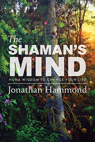 Shaman's Mind: Huna Wisdom to Change Your Life von Monkfish Book Publishing
