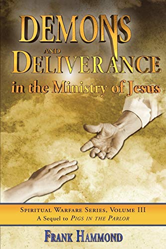 Demons & Deliverance in the Ministry of Jesus (Spiritual Warfare Series)