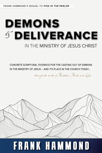 Demons & Deliverance in the Ministry of Jesus (Spiritual Warfare Series)