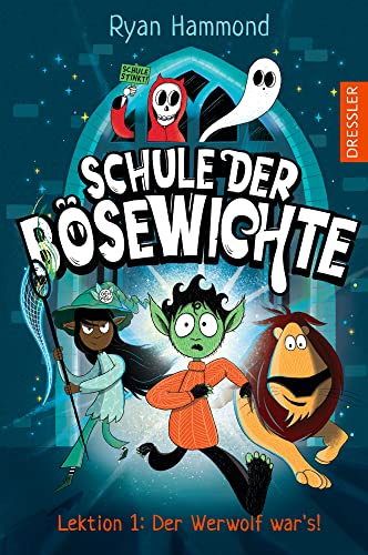 Schule der Bösewichte 1. Lektion 1: Der Werwolf war's!: Gruselig lustiger Lesespaß im Schurken-Internat mit lauter übernatürlichen Wesen für Kinder ab 8 Jahren von Dressler