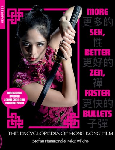 More Sex, Better Zen, Faster Bullets: The Encyclopedia of Hong Kong Film