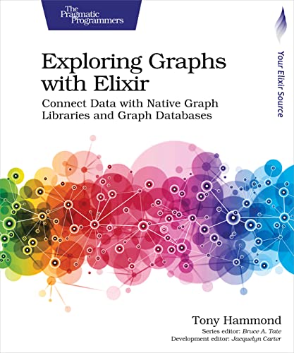 Exploring Graphs With Elixir: Connect Data With Native Graph Libraries and Graph Databases von The Pragmatic Programmers