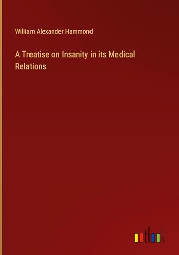 A Treatise on Insanity in its Medical Relations von Outlook Verlag