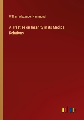 A Treatise on Insanity in its Medical Relations von Outlook Verlag