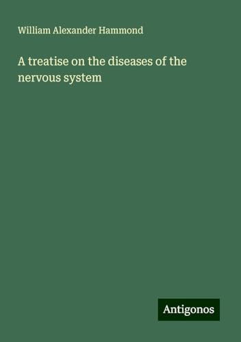 A treatise on the diseases of the nervous system von Antigonos Verlag
