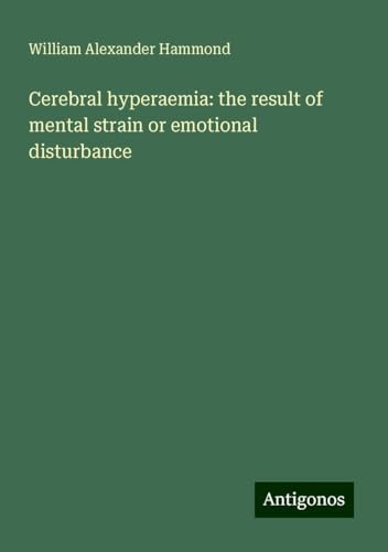 Cerebral hyperaemia: the result of mental strain or emotional disturbance von Antigonos Verlag