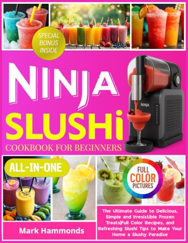 Ninja Slushi Cookbook For Beginners: The Ultimate Guide to Delicious, Simple and Irresistible Frozen Treats! Full Color Recipes, and Refreshing Slushi Tips to Make Your Home a Slushi Paradise von Independently published
