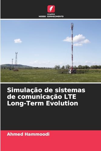 Simulação de sistemas de comunicação LTE Long-Term Evolution von Edições Nosso Conhecimento