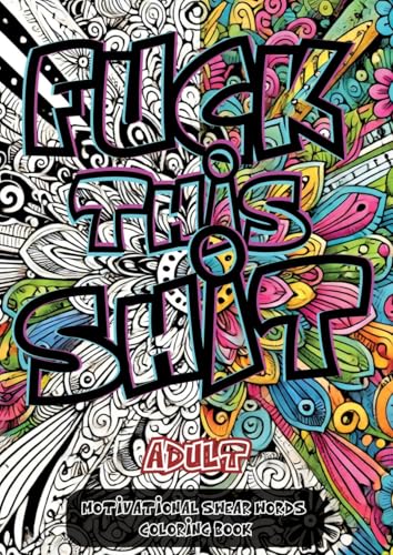 Fuck This Shit: A Sweary Motivational Coloring Book for Stress Relief and Laughter von Joe Hammoud