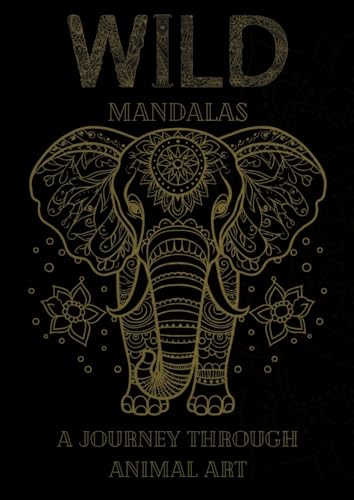 Wild Mandalas: A Journey Through Animal Art: Relax and Unleash Your Creativity with Intricate Animal Mandalas von Joe Hammoud