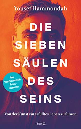 Die Sieben Säulen des Seins: Von der Kunst ein erfülltes Leben zu führen - Das transformierende Praxis-Programm von Irisiana