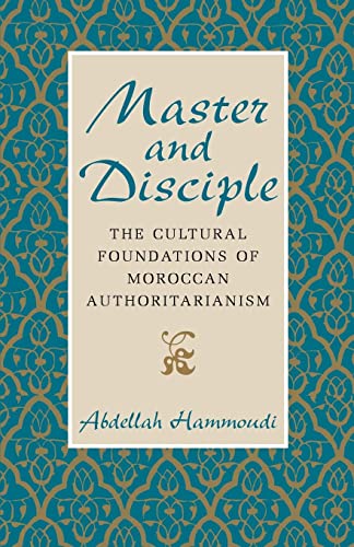 Master and Disciple: The Cultural Foundations of Moroccan Authoritarianism