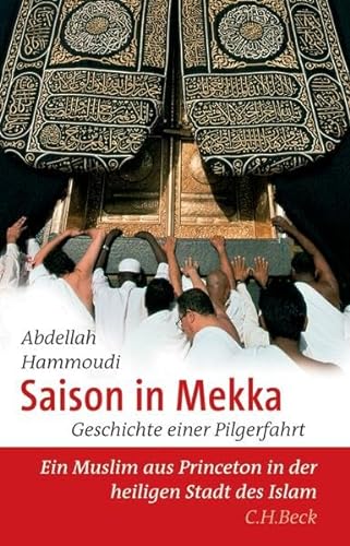 Saison in Mekka: Geschichte einer Pilgerfahrt